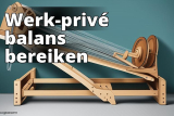 Werk-privébalans: zo bereik je die